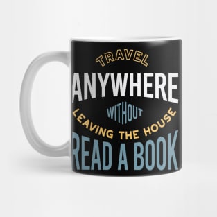 Travel Anywhere Without Leaving the House Read a Book Mug